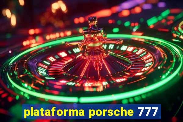 plataforma porsche 777