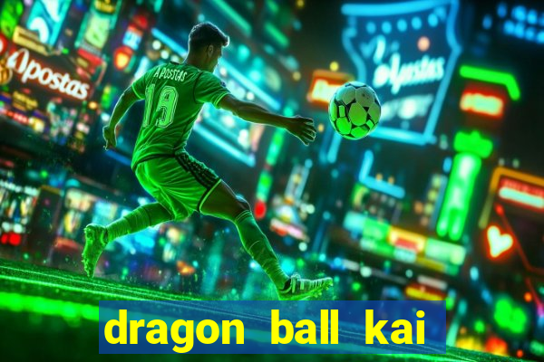 dragon ball kai legendado download