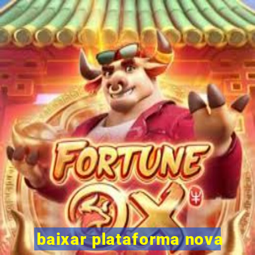 baixar plataforma nova