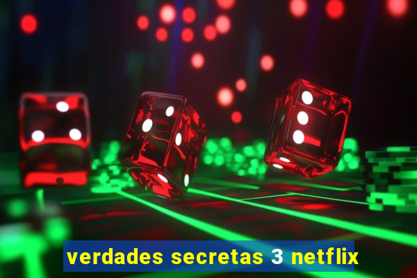 verdades secretas 3 netflix