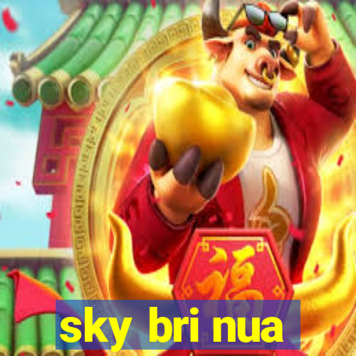 sky bri nua