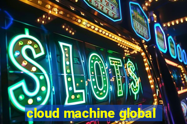 cloud machine global