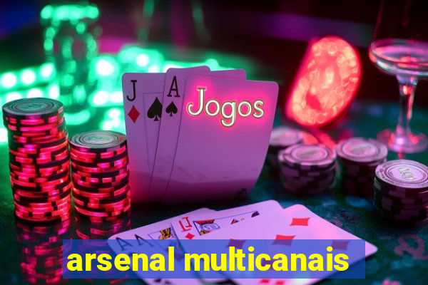 arsenal multicanais