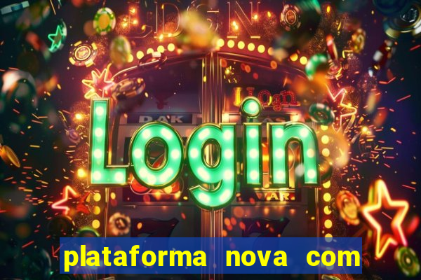 plataforma nova com bonus de cadastro sem deposito