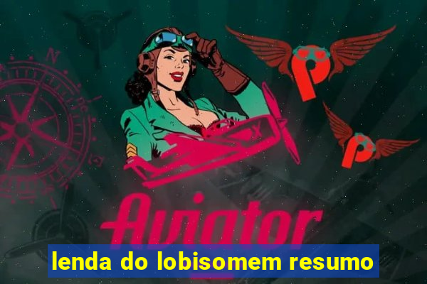 lenda do lobisomem resumo