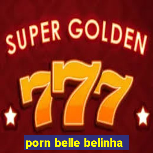 porn belle belinha