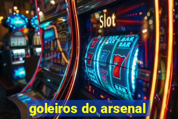 goleiros do arsenal