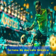 fortuna de marcelo teixeira