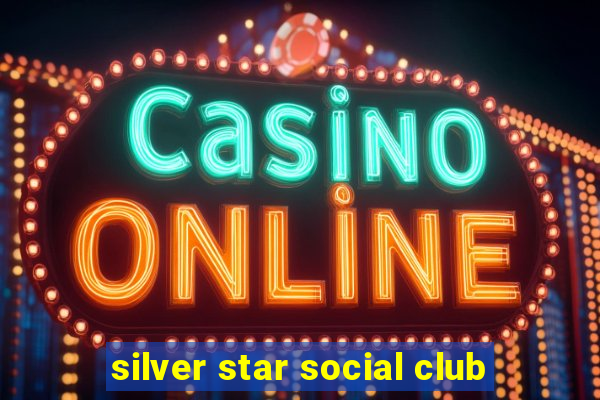 silver star social club