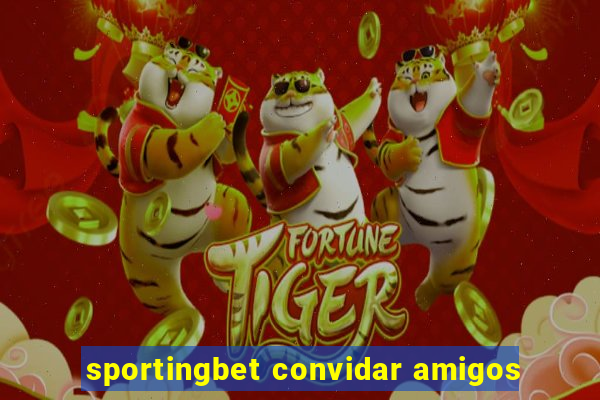 sportingbet convidar amigos