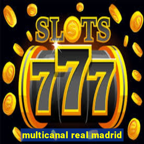 multicanal real madrid