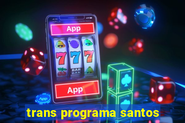 trans programa santos