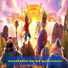 manchester united multicanais