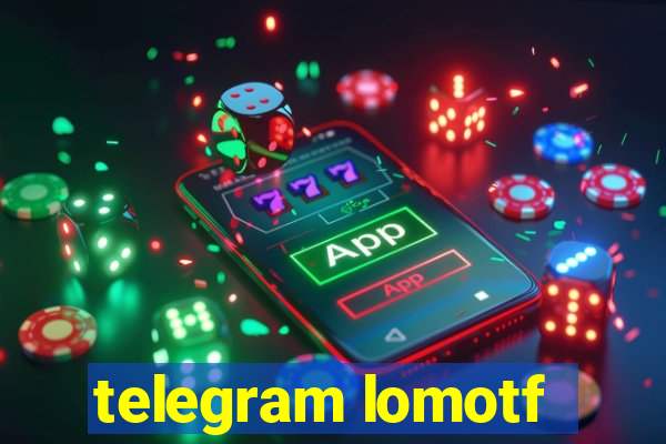 telegram lomotf