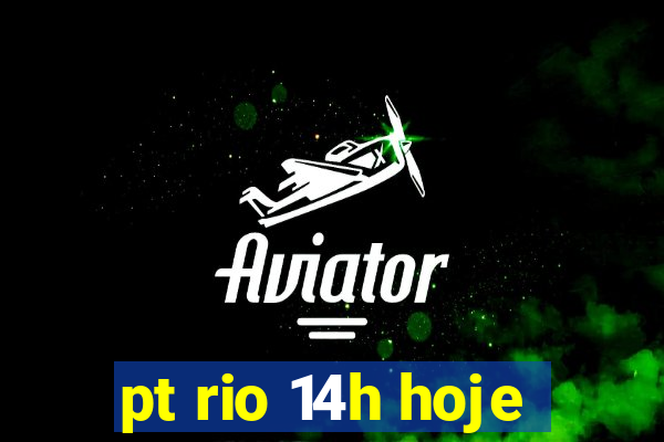 pt rio 14h hoje