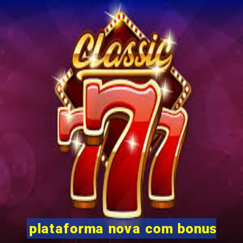 plataforma nova com bonus