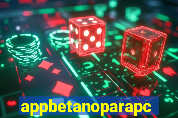 appbetanoparapc