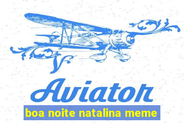 boa noite natalina meme