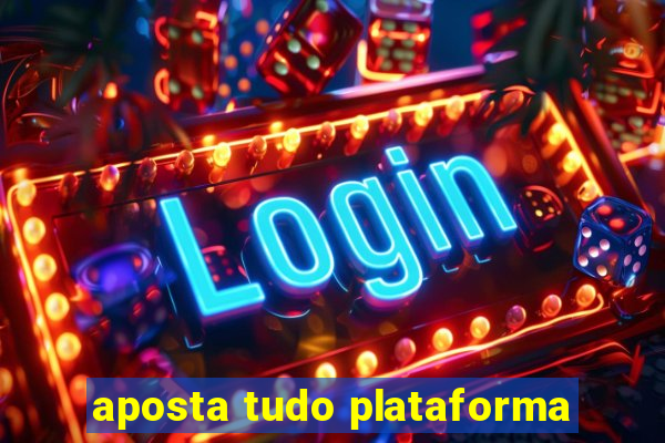 aposta tudo plataforma