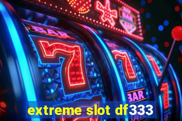 extreme slot df333