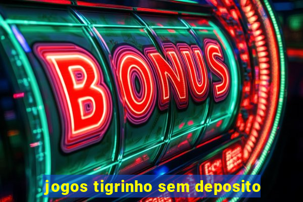 jogos tigrinho sem deposito