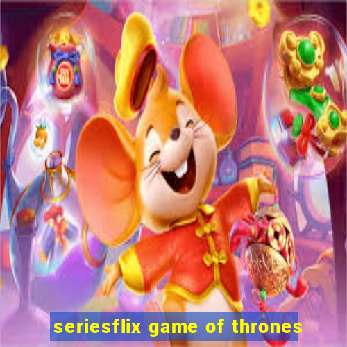 seriesflix game of thrones