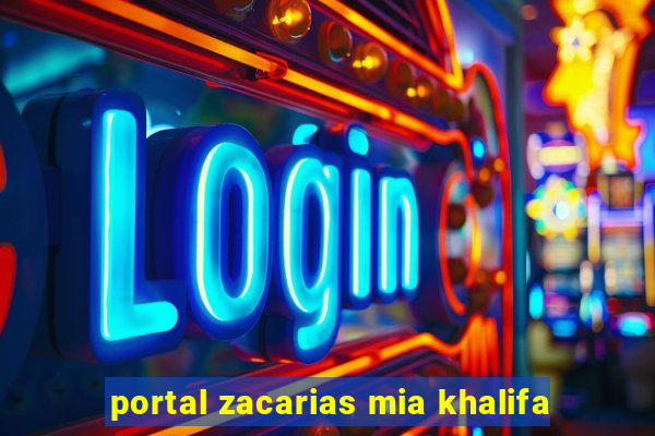 portal zacarias mia khalifa