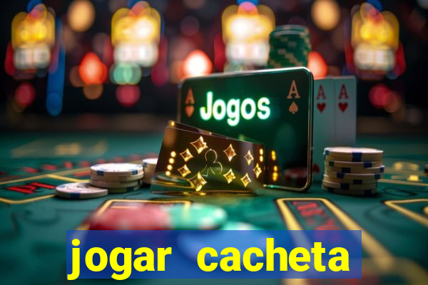 jogar cacheta valendo dinheiro