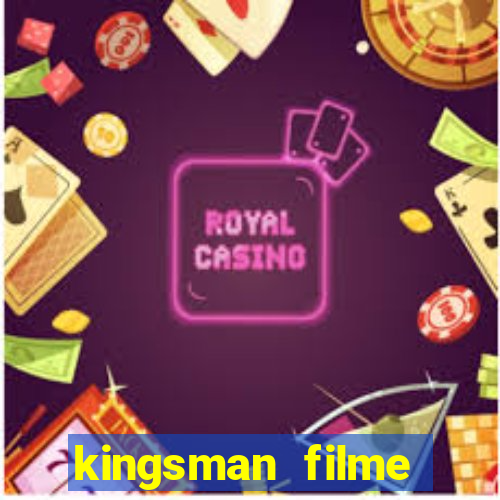 kingsman filme completo dublado superflix