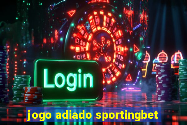 jogo adiado sportingbet