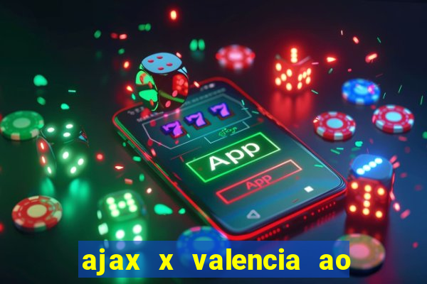 ajax x valencia ao vivo futemax