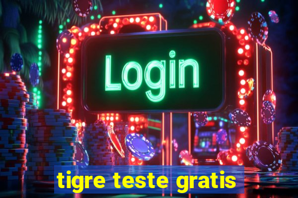 tigre teste gratis