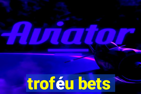 troféu bets