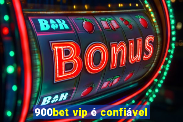 900bet vip é confiável