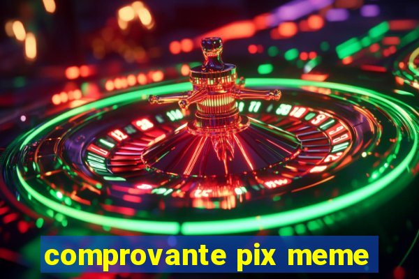 comprovante pix meme