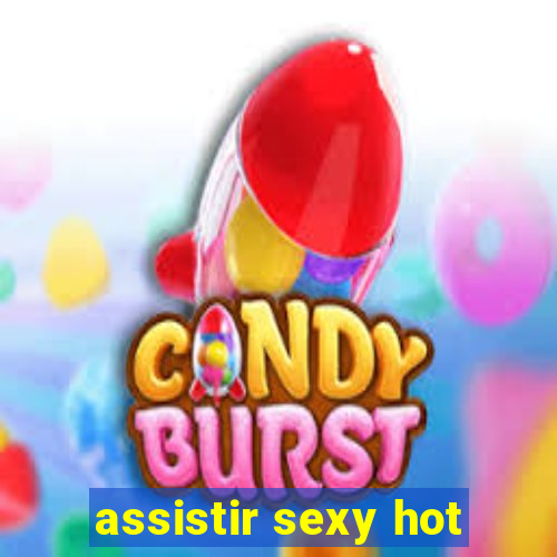 assistir sexy hot