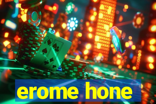 erome hone