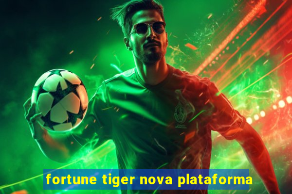 fortune tiger nova plataforma