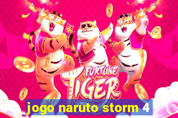 jogo naruto storm 4