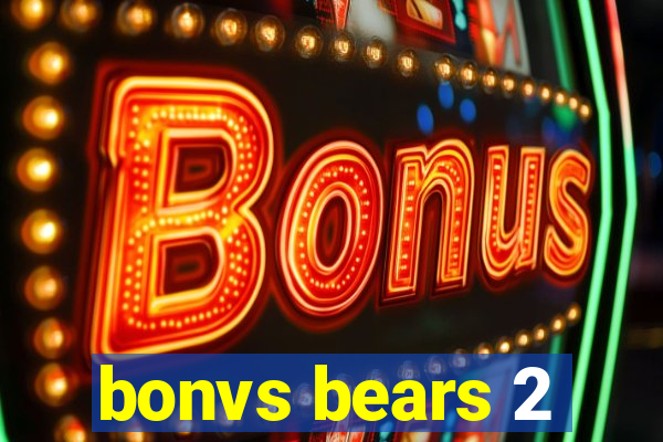 bonvs bears 2