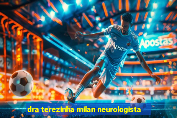 dra terezinha milan neurologista