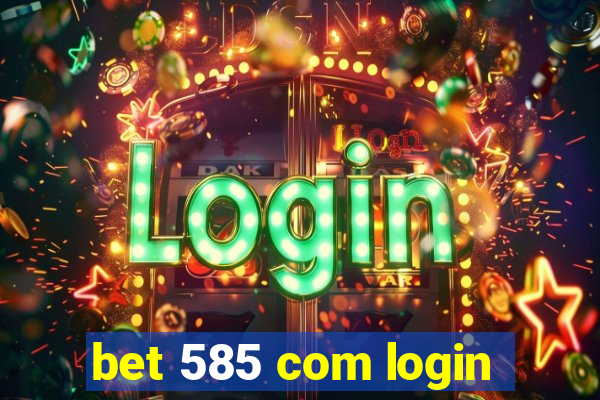 bet 585 com login