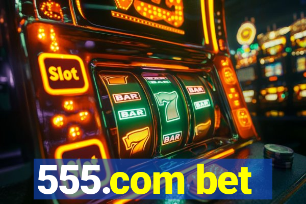 555.com bet