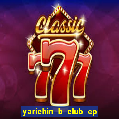 yarichin b club ep 2 dublado