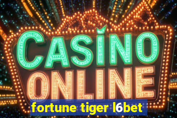 fortune tiger l6bet