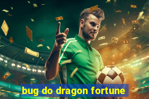 bug do dragon fortune