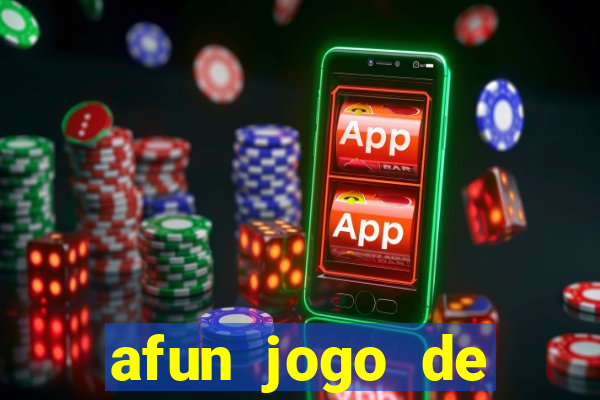 afun jogo de ganhar dinheiro