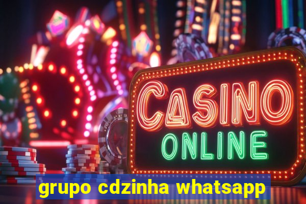 grupo cdzinha whatsapp