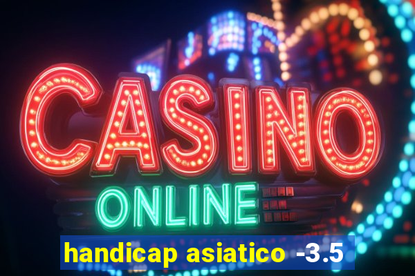 handicap asiatico -3.5