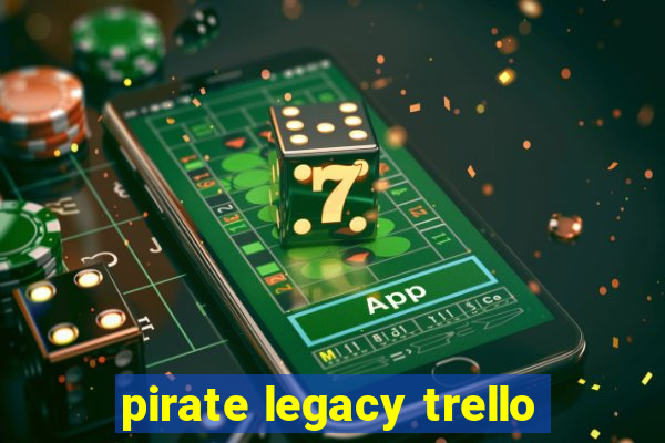 pirate legacy trello